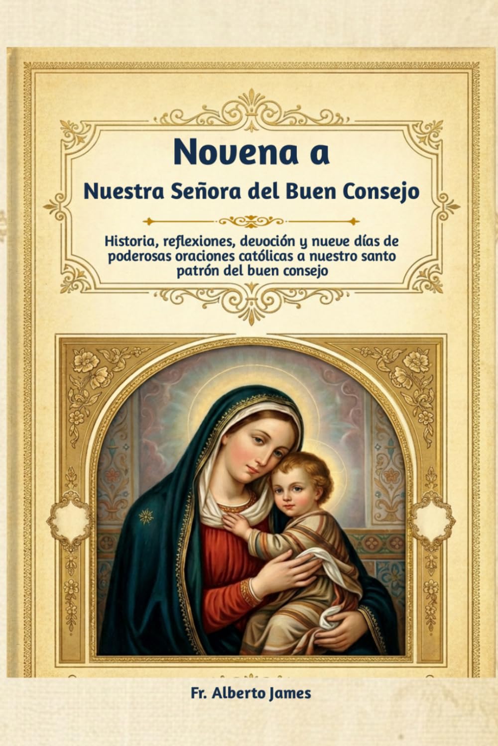 Novena a Nuestra Señora del Buen Consejo: Historia, reflexiones, devoción y nueve días de poderosas oraciones católicas a nuestro santo patrón del buen consejo
