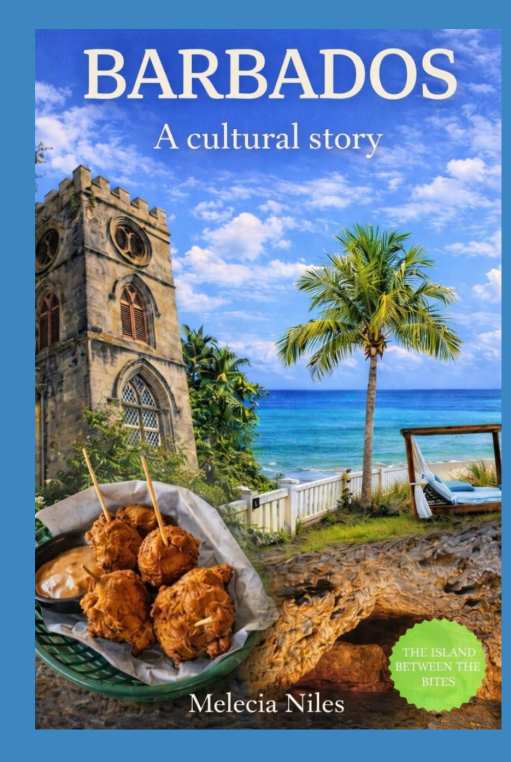 Barbados Travel Guide 2026: A Cultural Story - Food, History & Local Secrets with Maps: Travel Guide to Food, Traditions & Hidden Gems