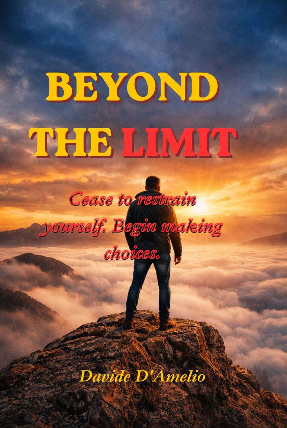 BEYOND THE LIMIT: Cease to restrain yourself. Begin making choices.