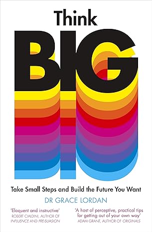 Think Big: Take Small Steps and Build the Future You Want