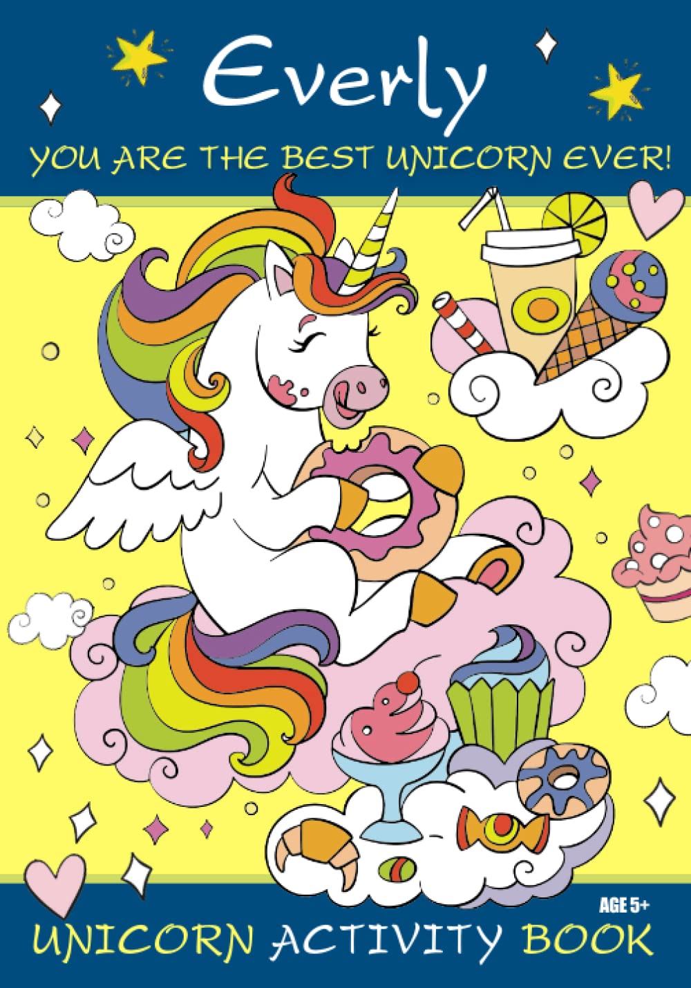 Everly You are the Best Unicorn Ever! Unicorn Activity Book Age 5+: Colouring Pages, Mazes, Crosswords, Word Searches And More!