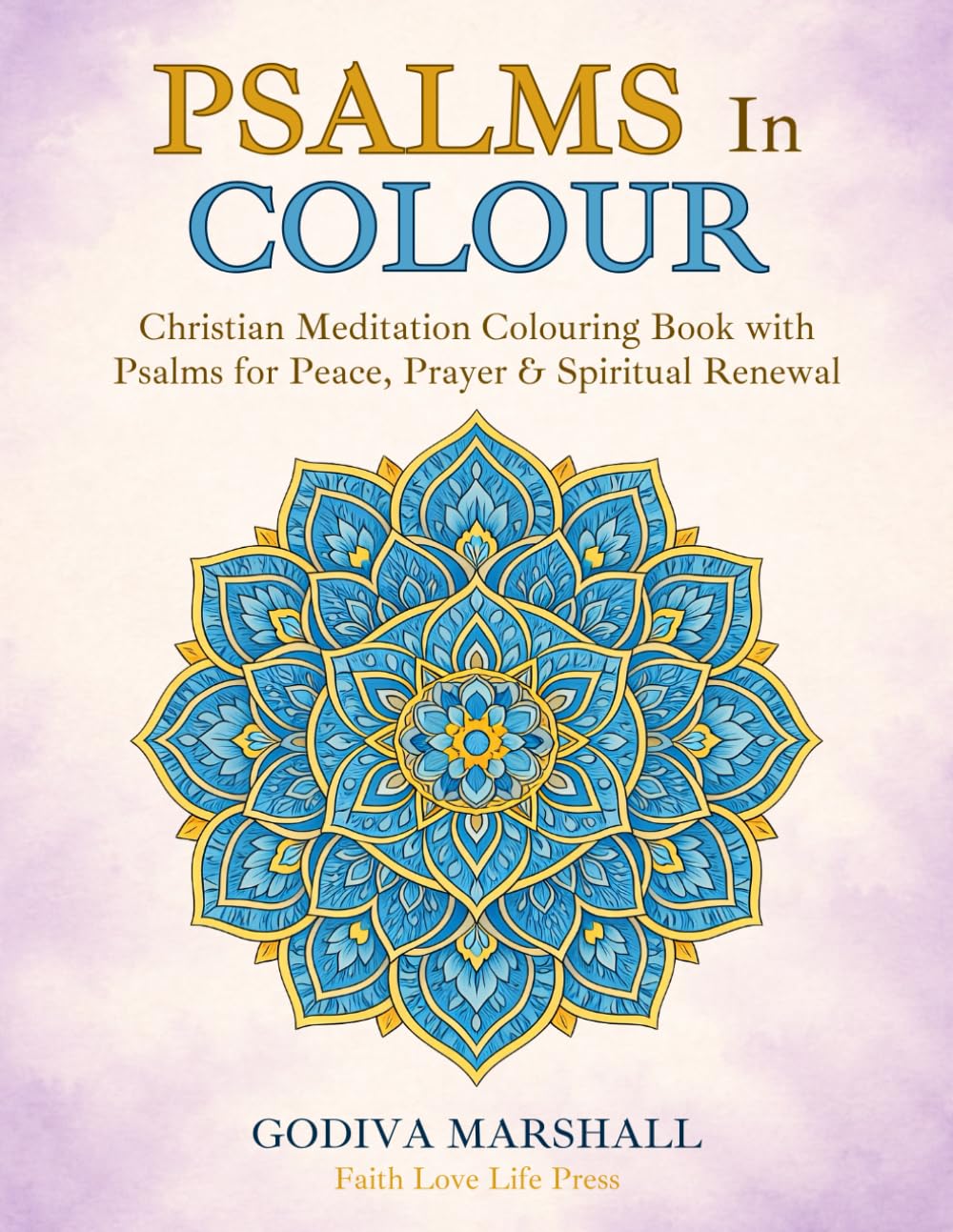 Pslams In Colour: Christian Meditation Colouring Book with Pslams for Peace, Prayer & Spiritual Renewal. (Christian Meditation Coloring Series)