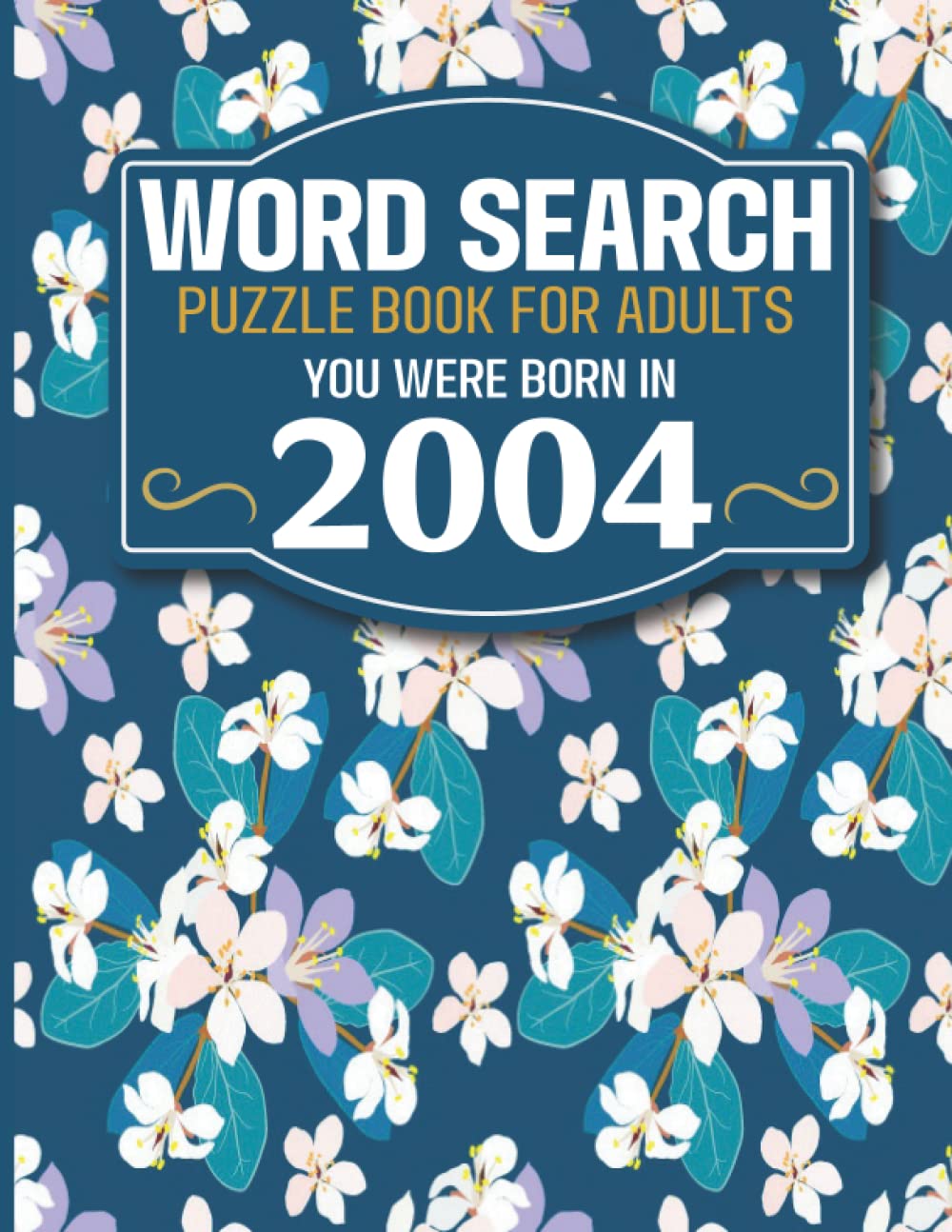 You Were Born In 2004: Word Search Book: Large Print Word Search Book For Seniors And Elderly With Word Puzzle Included 85 Puzzles With Solutions (1500+ Words)