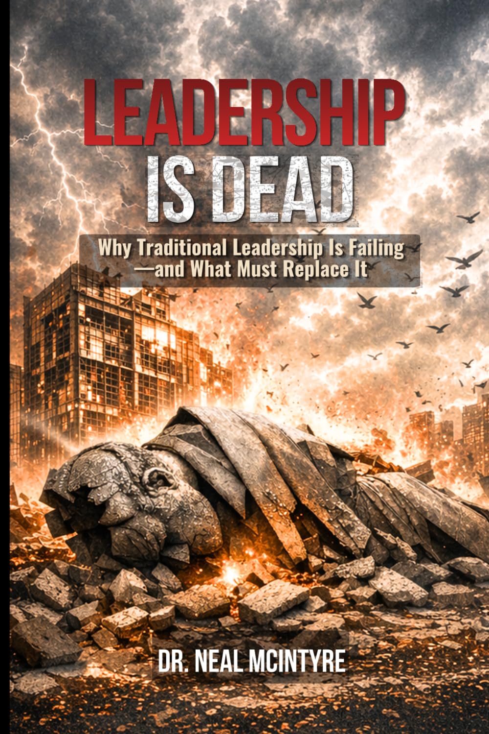 Leadership Is Dead: Why Traditional Leadership Is Failing—and What Must Replace It