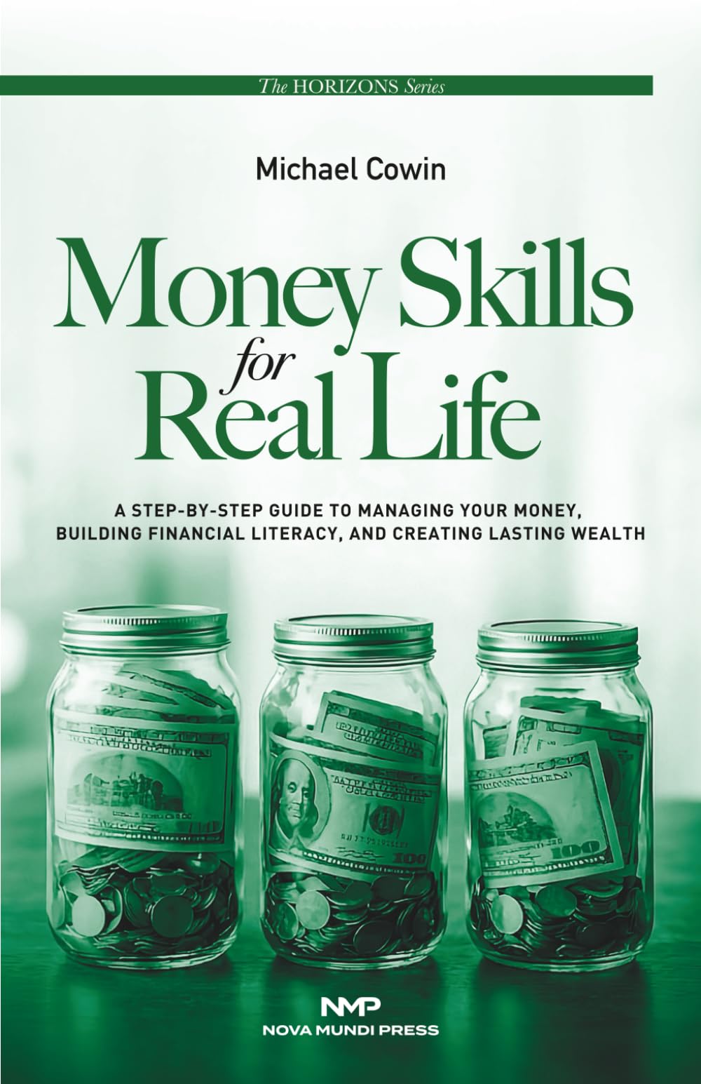 Money Skills for Real Life: A Step-by-Step Guide to Managing Your Money, Building Financial Literacy, and Creating Lasting Wealth.