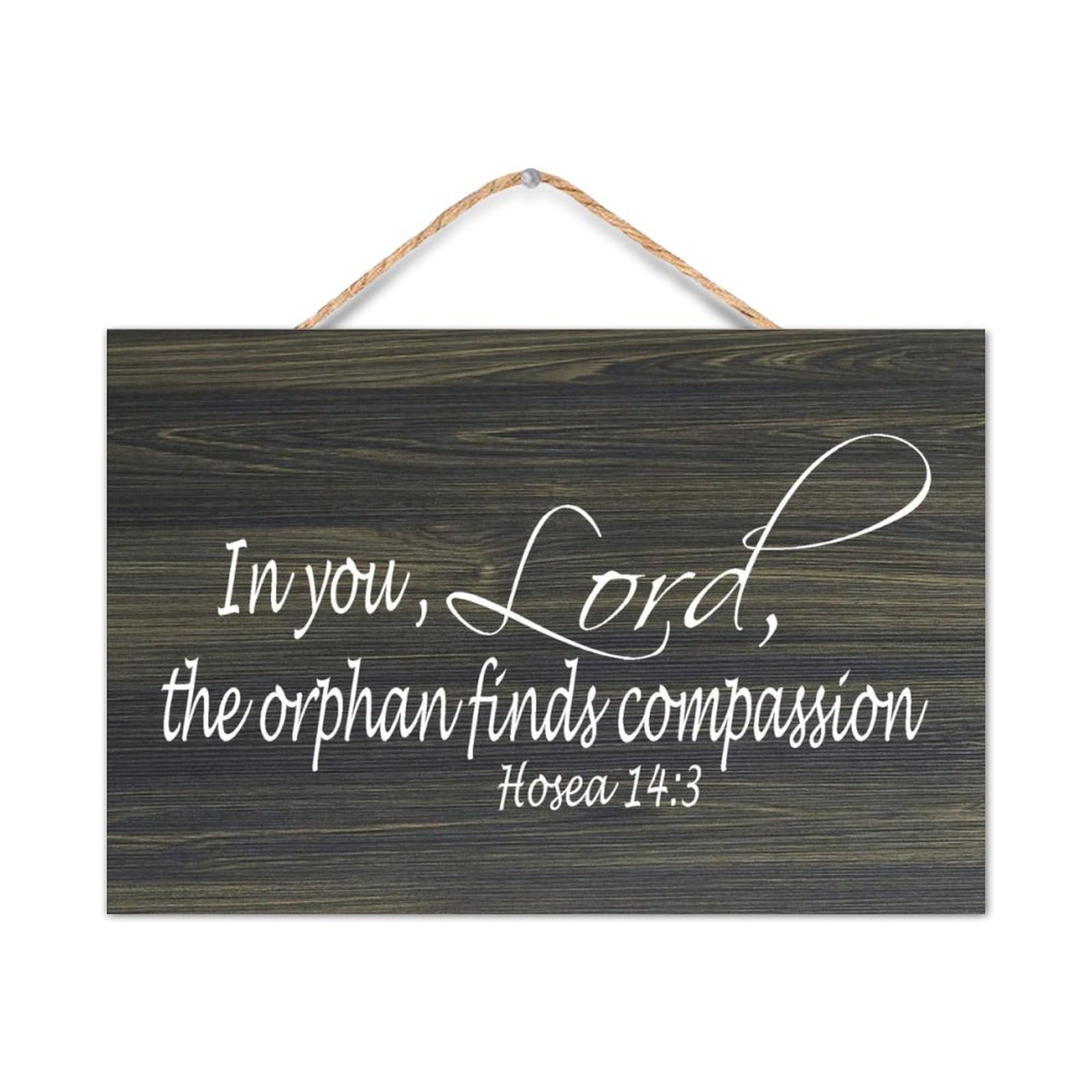 Hosea 14:3 In You,Lord,The Orphan Finds Compassion Rustic Wooden Signs With Word Decorative Wood Sign 8x12in Farmhouse Wall Hanging Sign for Bedroom School Office Coffee Club Home Decor