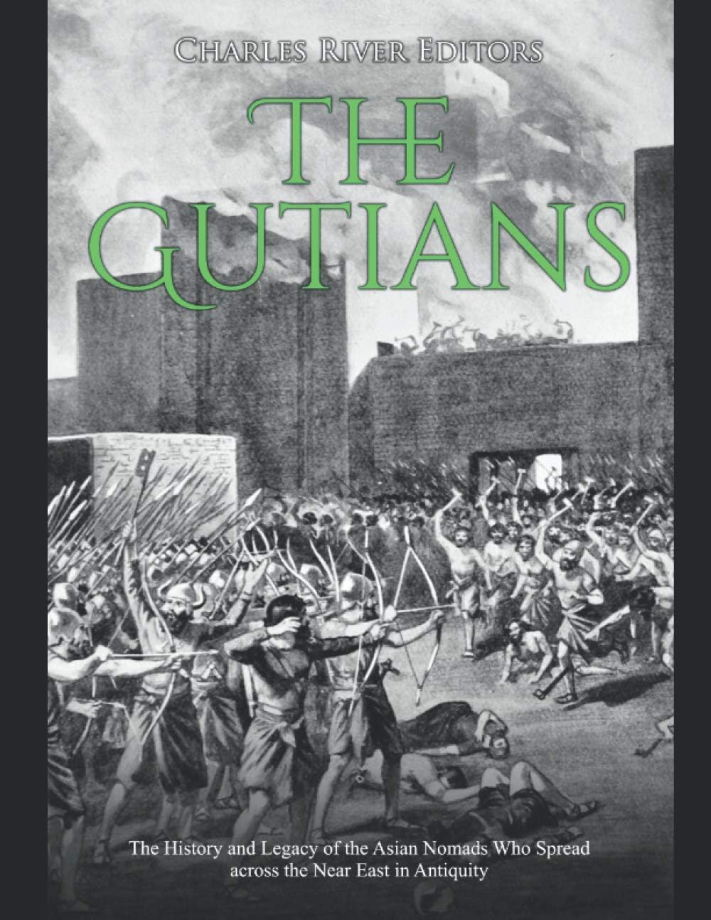 The Gutians: The History and Legacy of the Asian Nomads Who Spread across the Near East in Antiquity