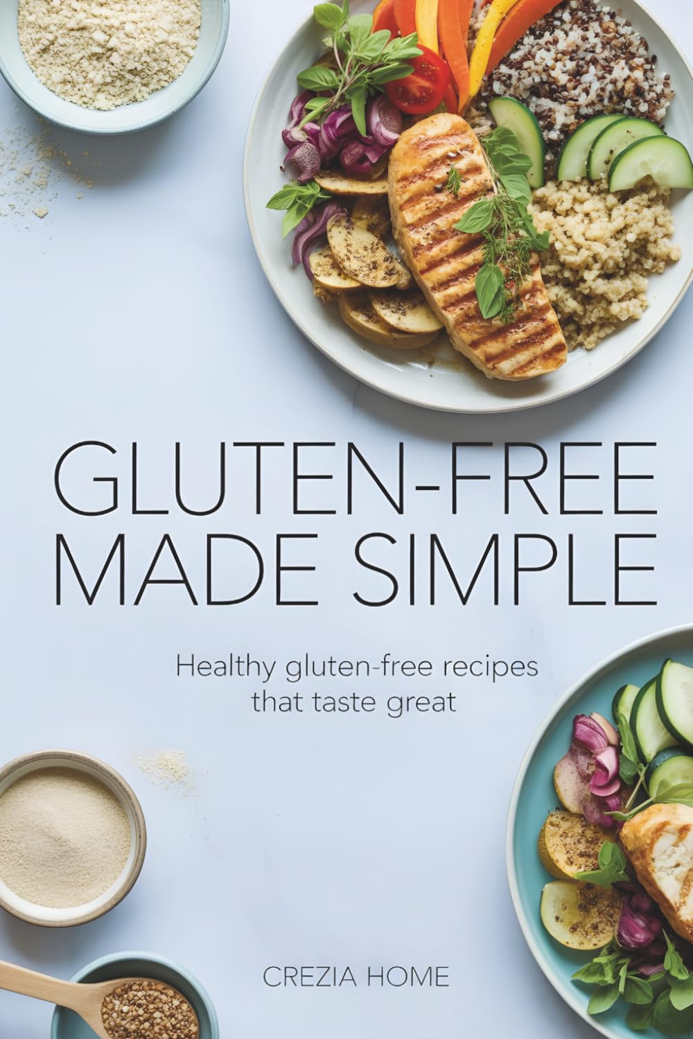 Gluten-Free Made Simple: Healthy Gluten-Free Recipes That Taste Great