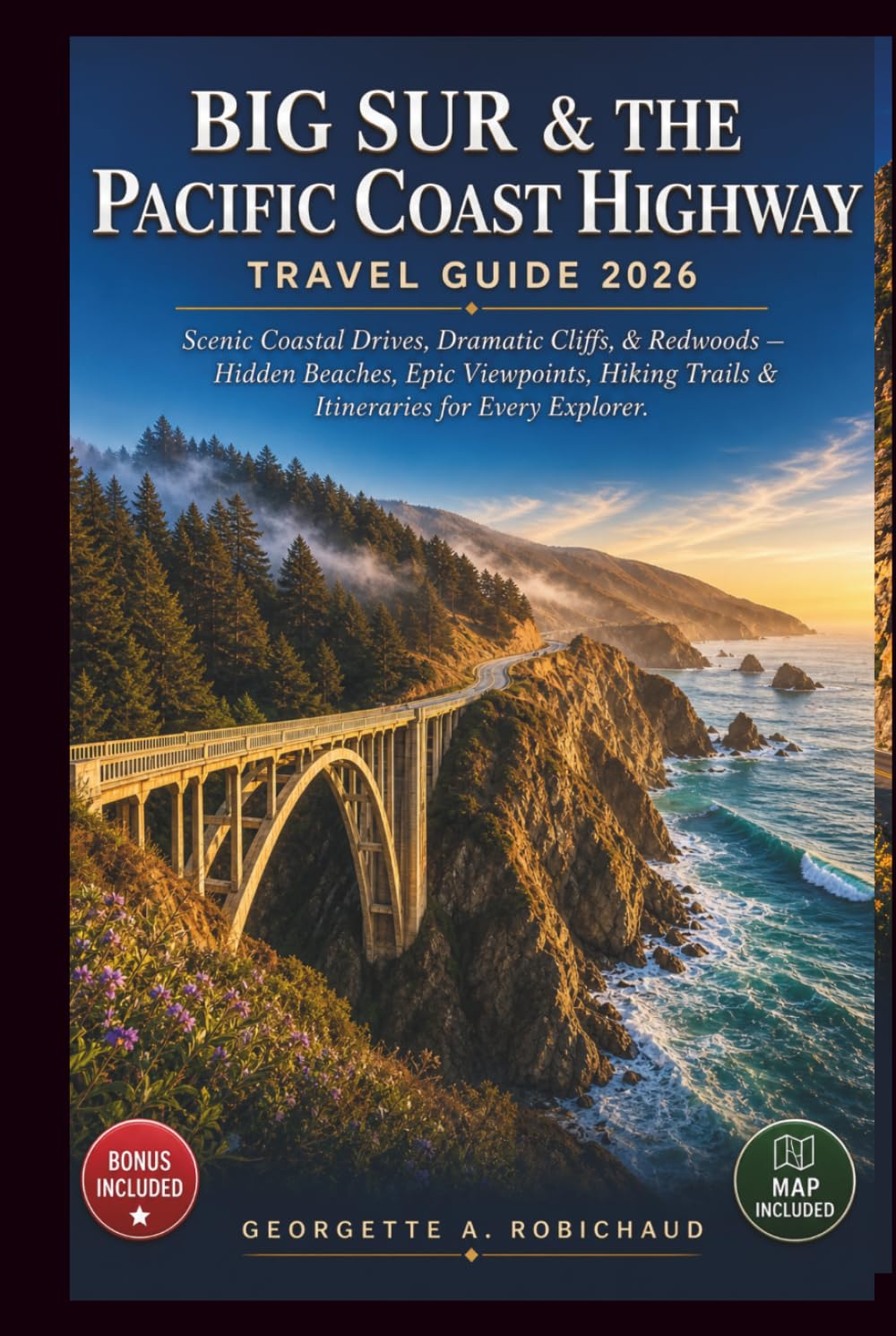 BIG SUR & THE PACIFIC COAST HIGHWAY TRAVEL GUIDE 2026: Scenic Coastal Drives, Dramatic Cliffs, & Redwoods, with Hidden Beaches, Epic Viewpoints, Hiking Trails, & Itineraries for Every Explorer