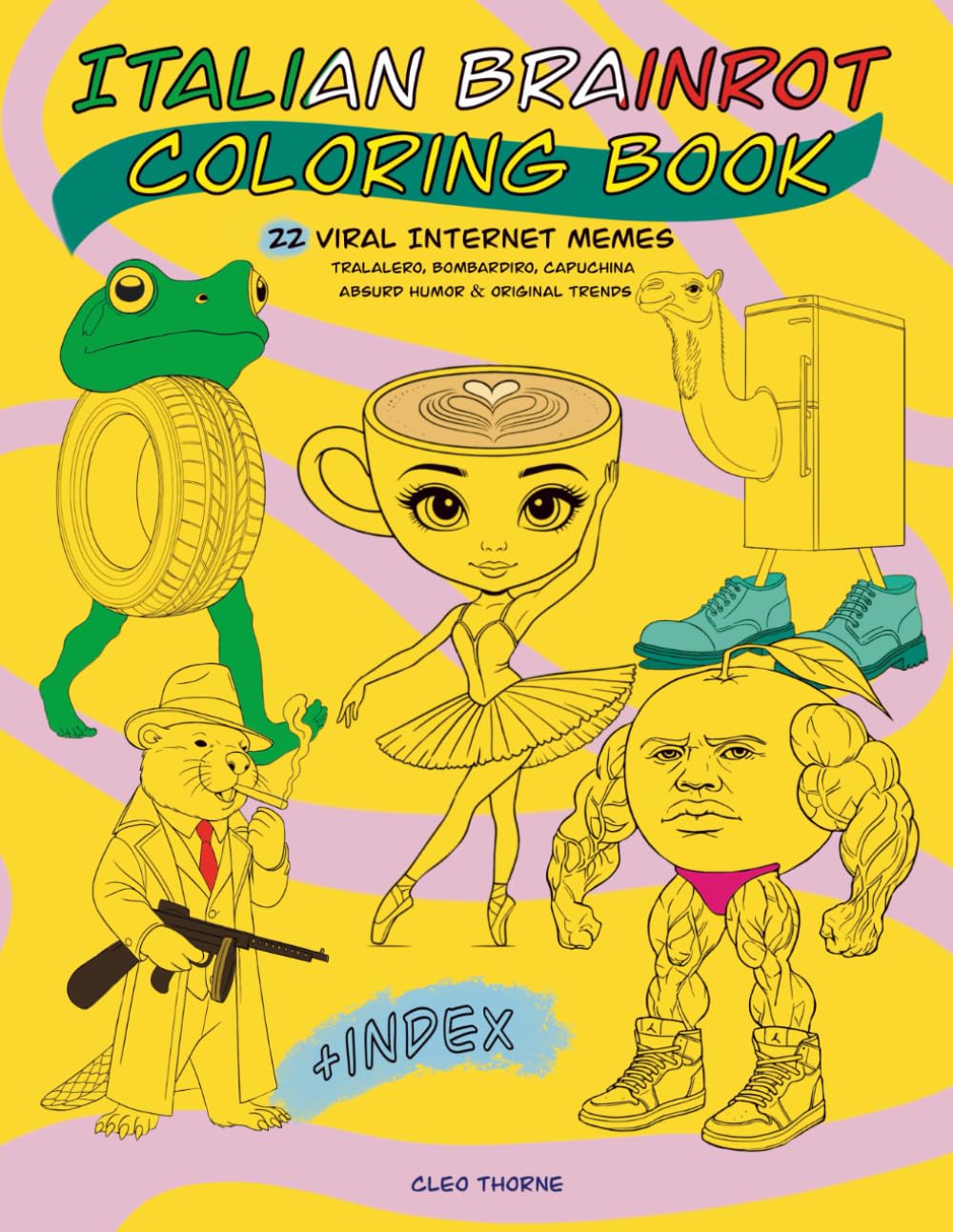 Italian Brainrot Coloring Book: 22 Viral Internet Memes – Tralalero, Bombardiro, Capuchina + Index – Absurd Memes & Real Trends