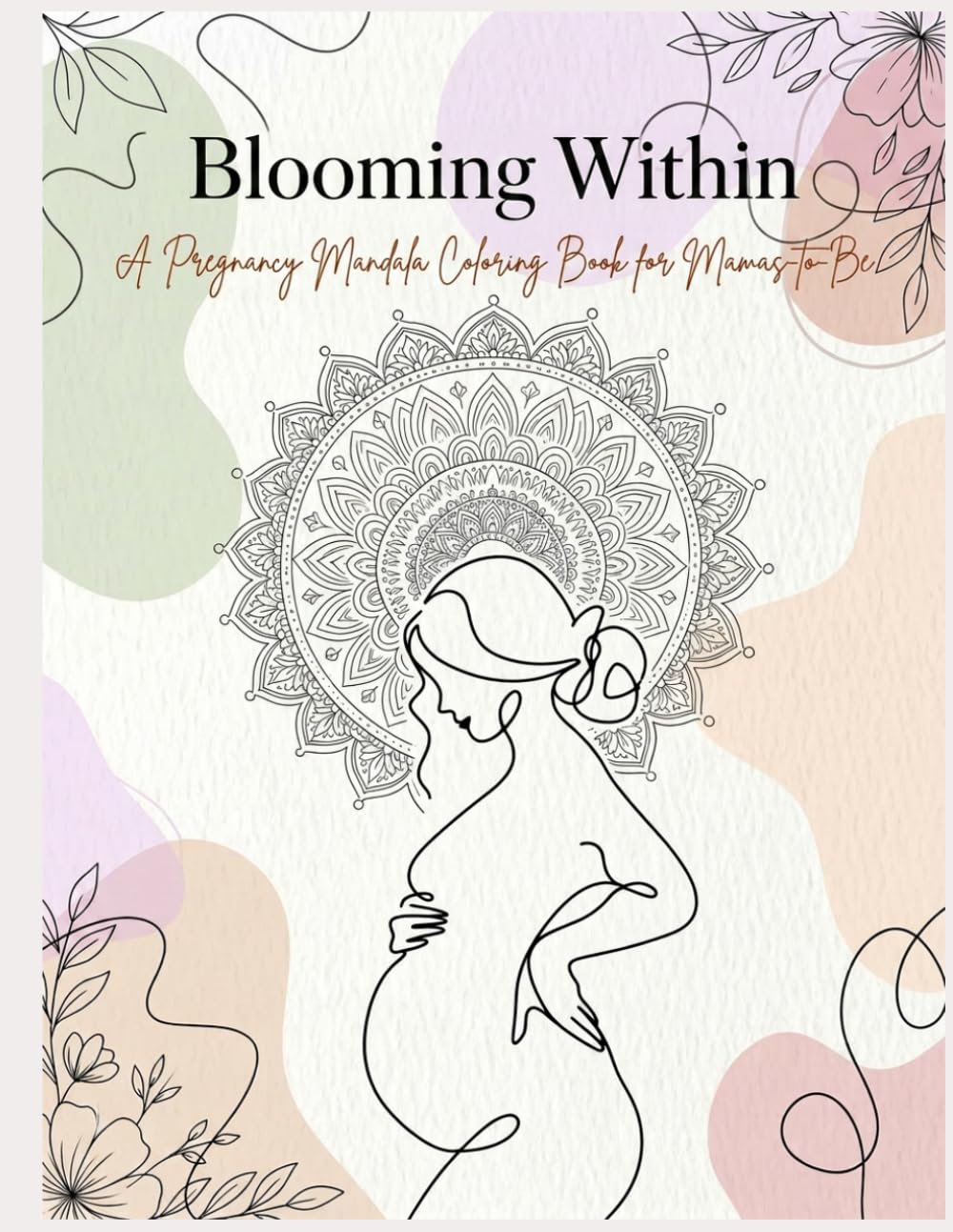 Blooming Within: Mandala coloring book for Mom to be