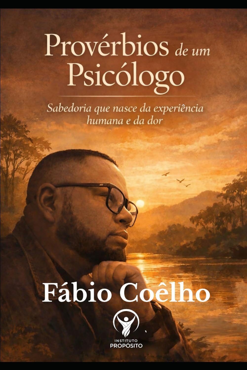 Provérbios de um Psicólogo: Sabedoria que nasce da experiência humana e da dor