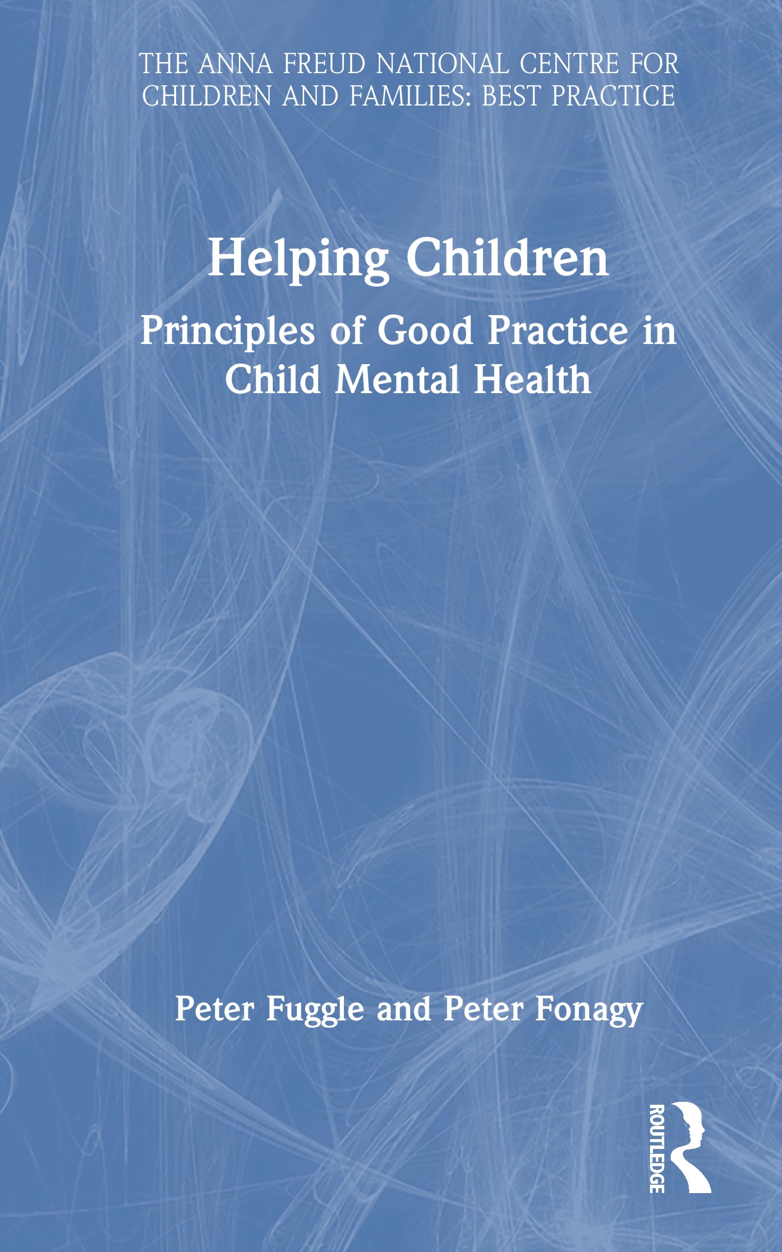 Helping Children: Principles of Good Practice in Child Mental Health (Anna Freud)