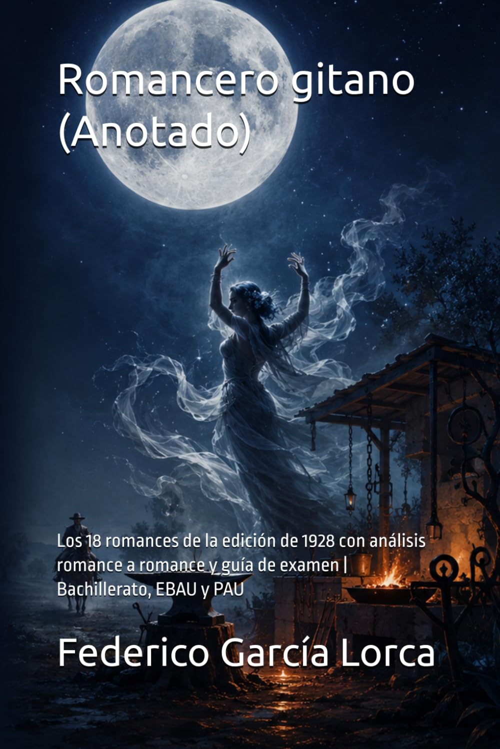 Romancero gitano (Anotado): Los 18 romances de la edición de 1928 con análisis romance a romance y guía de examen | Bachillerato, EBAU y PAU