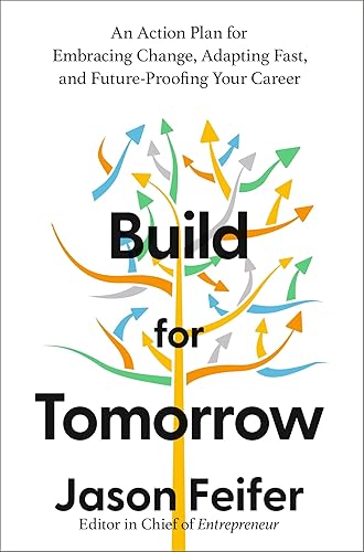 BUILD FOR TOMORROW: AN ACTION PLAN FOR EMBRACING CHANGE, ADAPTING FAST, AND FUTURE-PROOFING YOUR CAR: An Action Plan for Embracing Change, Adapting Fast, and Future-Proofing Your Career