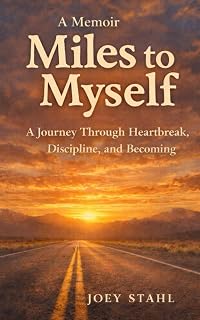 Miles to Myself: A journey through heartbreak, discipline, and becoming