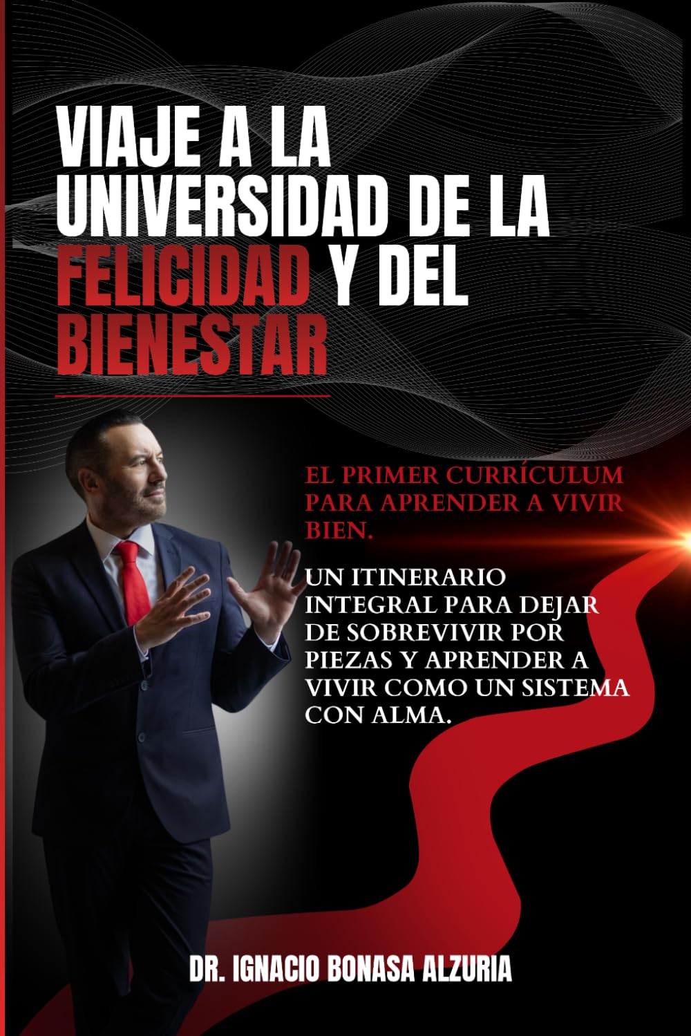 Viaje a la universidad de la felicidad y del bienestar: Un itinerario integral para dejar de sobrevivir por piezas y aprender a vivir como un sistema con alma (Biblioteca Liderarte)