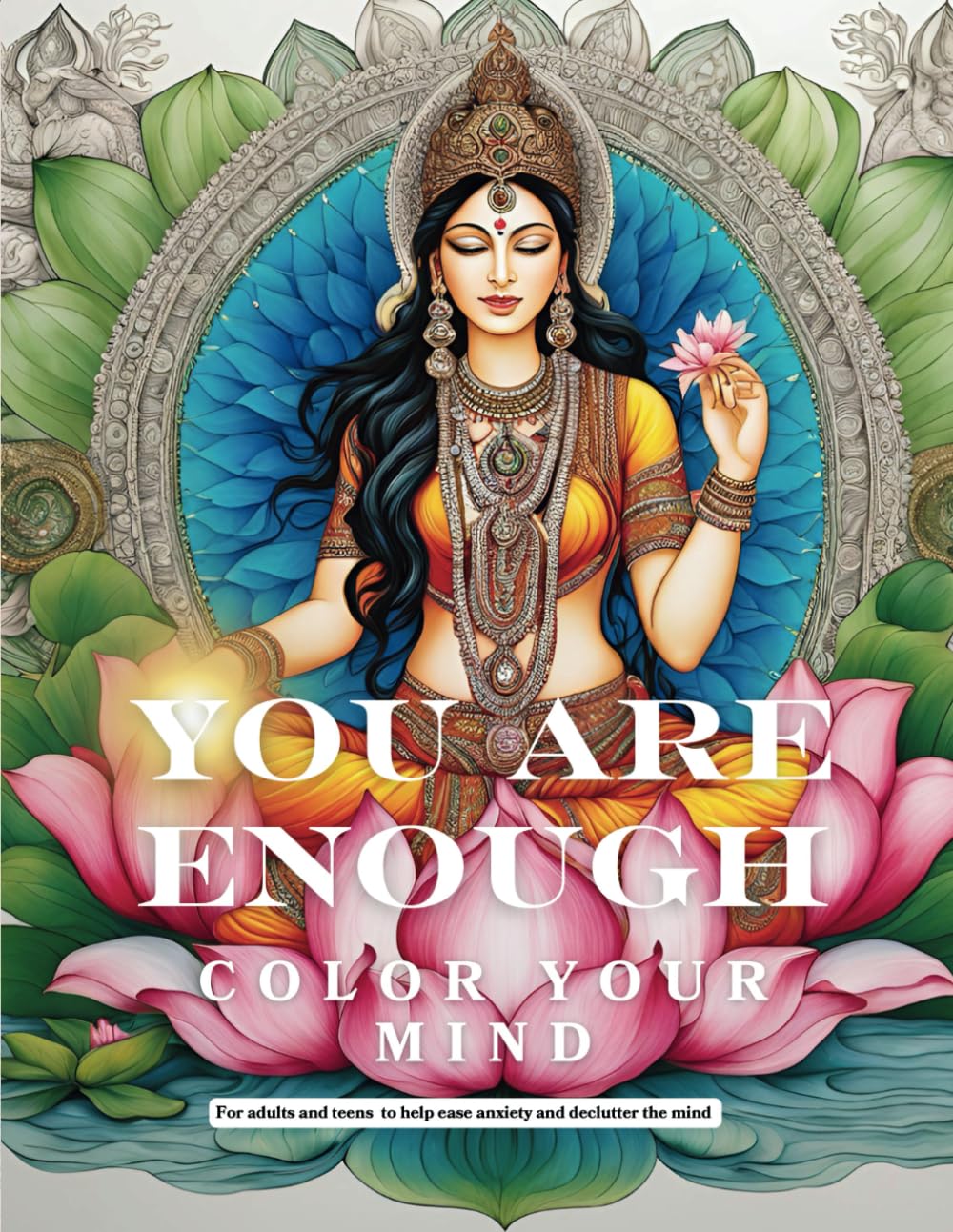 You are enough . Color your mind .: For adults and teens to help ease anxiety and declutter the mind