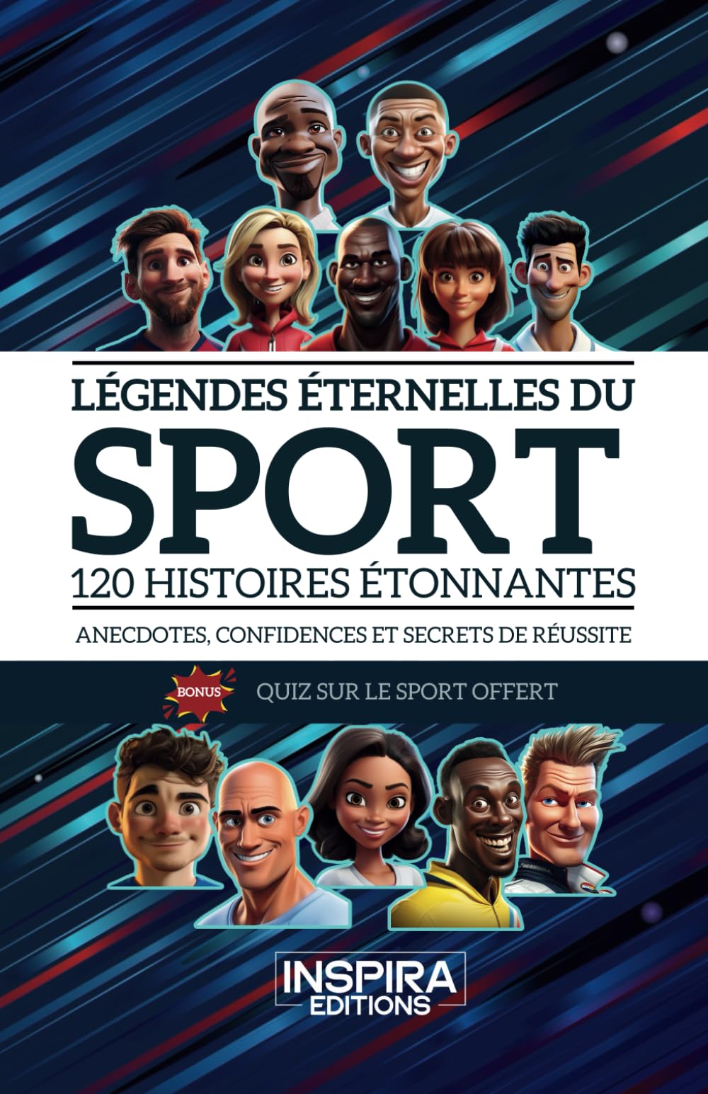 Légendes éternelles du sport: 120 histoires étonnantes - Anecdotes  confidences et secrets de réussite