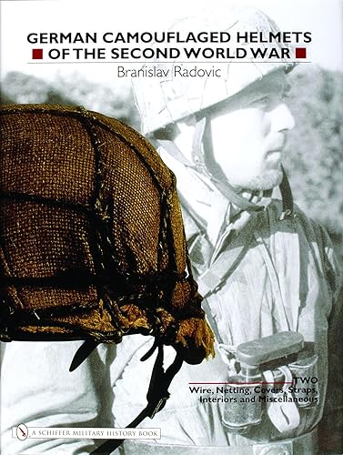 German Camouflaged Helmets of the Second World War: Volume 2: Wire, Netting, Covers, Straps, Interiors, Miscellaneous - Radovic Branislav