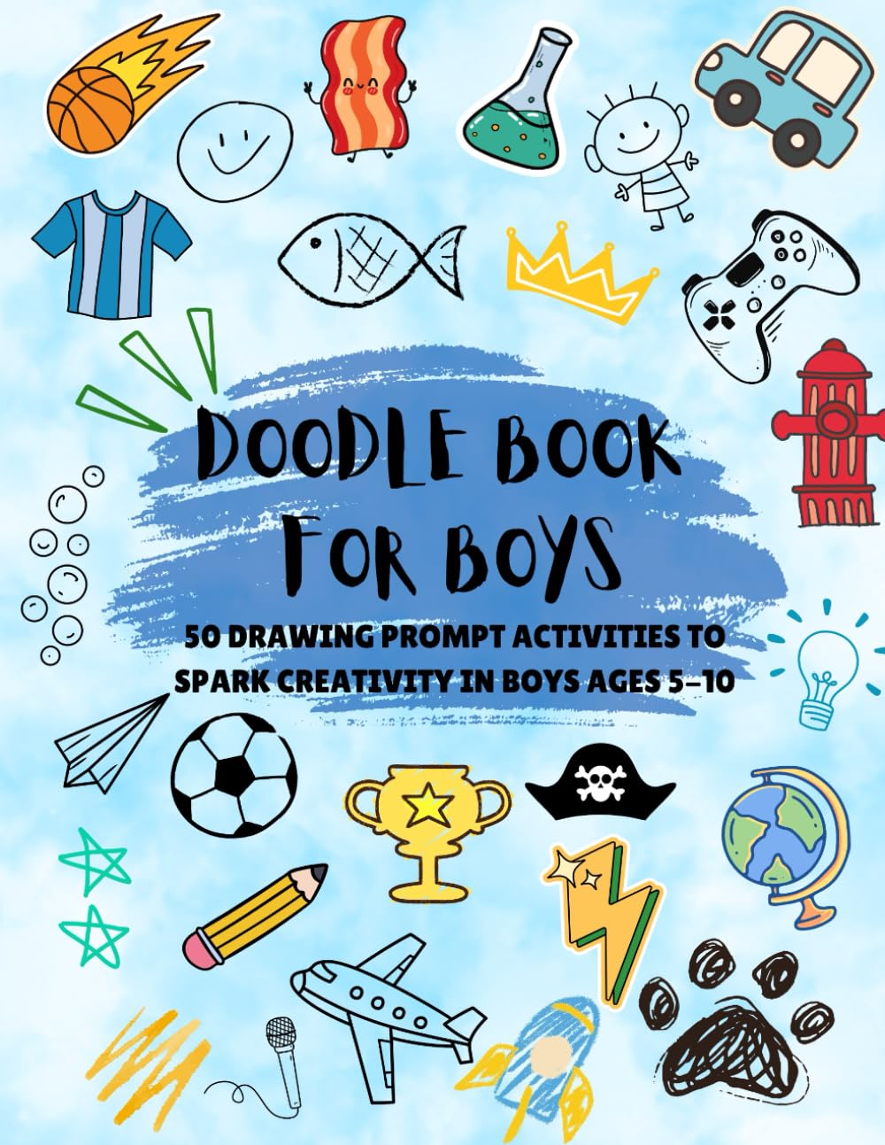 Doodle Book for Boys: 50 Drawing Prompt Activities to Spark Creativity in Boys Ages 5-10