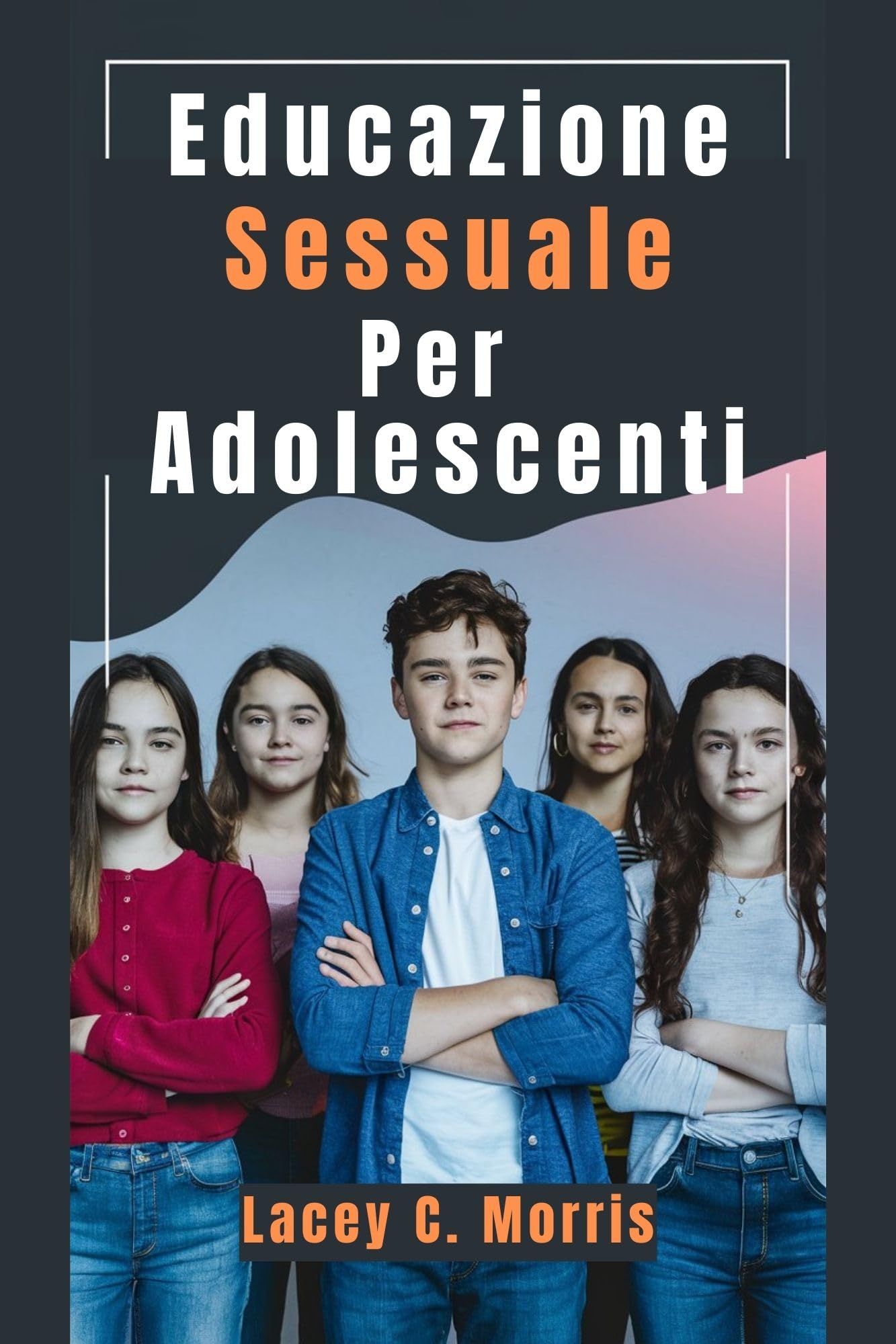Educazione sessuale Per adolescenti: Risposte alle domande che vorresti fare ma hai troppa paura: la guida completa per comprendere relazioni, sicurezza ... pubertà e sessualità (Italian Edition)
