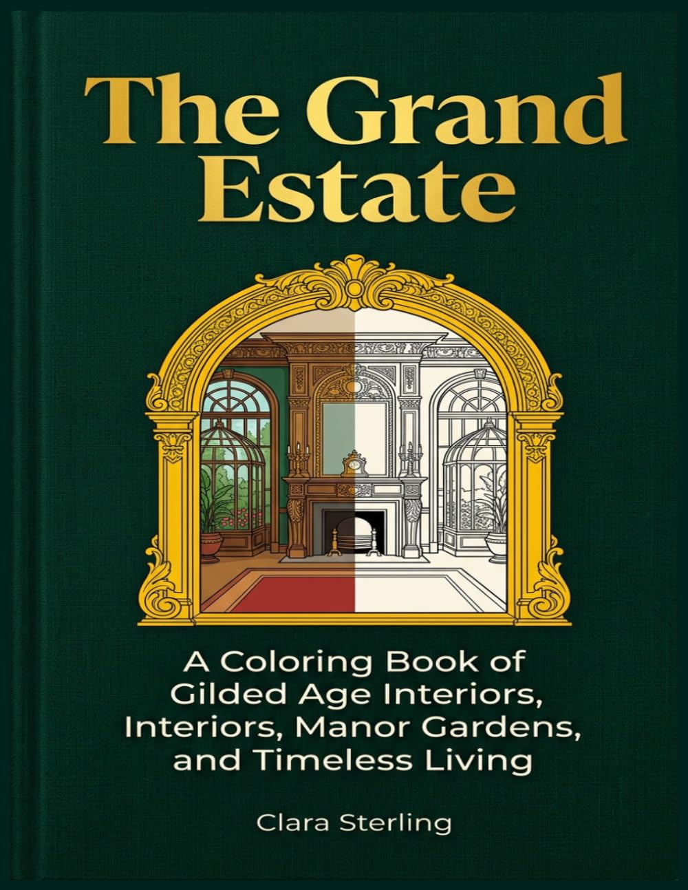 The Grand Estate: A Coloring Book of Gilded Age Interiors, Manor Gardens, and Timeless Living.