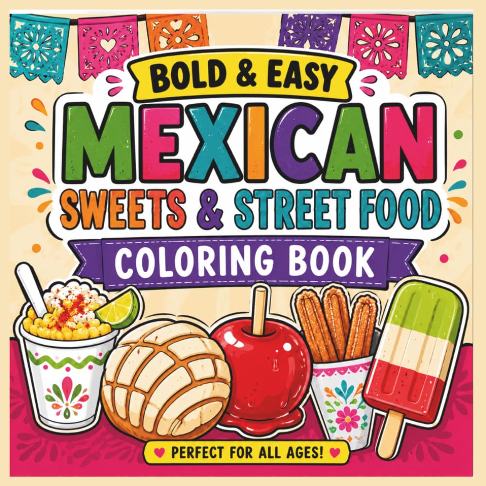 Mexican Sweets and Street Food Coloring Book: 40 Bold and Easy Designs Featuring Treats,Churros, Conchas, Tamales, Paletas, Pan Dulce and More .For ... Relief (Bold & Easy Cozy Coloring Books)