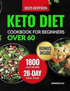 Keto Diet Cookbook for Beginners Over 60: A Complete Guide with 1800 Days of Simple, Delicious, Low-Sugar & Carb Recipes with a 28-Day Ketogenic Meal ... (Quick & Easy, Healthy Diet Recipes Books)