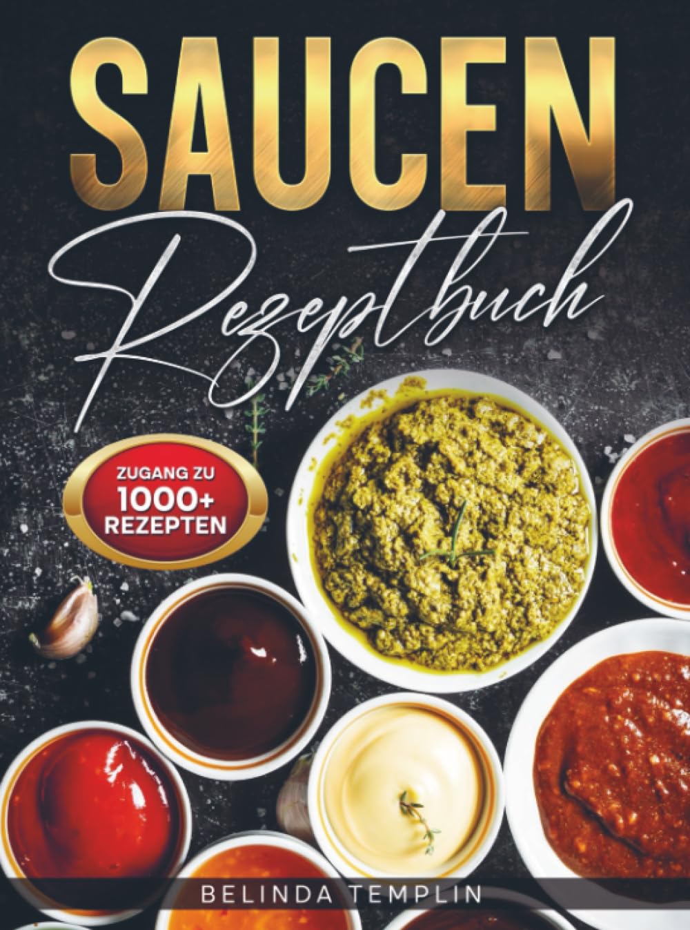 Saucen Rezeptbuch: Das Herzstück jedes Gerichts – Von den klassischen Grundsaucen bis hin zu modernen Kreationen