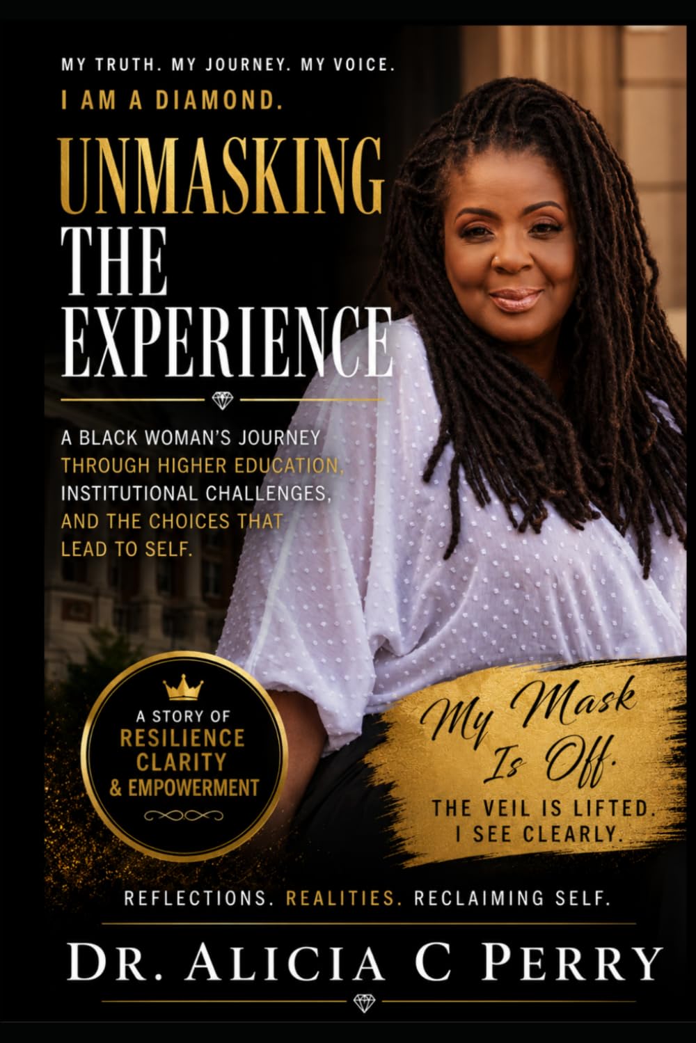 Unmasking the Experience: A BLACK WOMAN'S JOURNEY THROUGH HIGHER EDUCATION INSTITUTIONAL CHALLENGES AND THE CHOICES THAT LEAD TO SELF