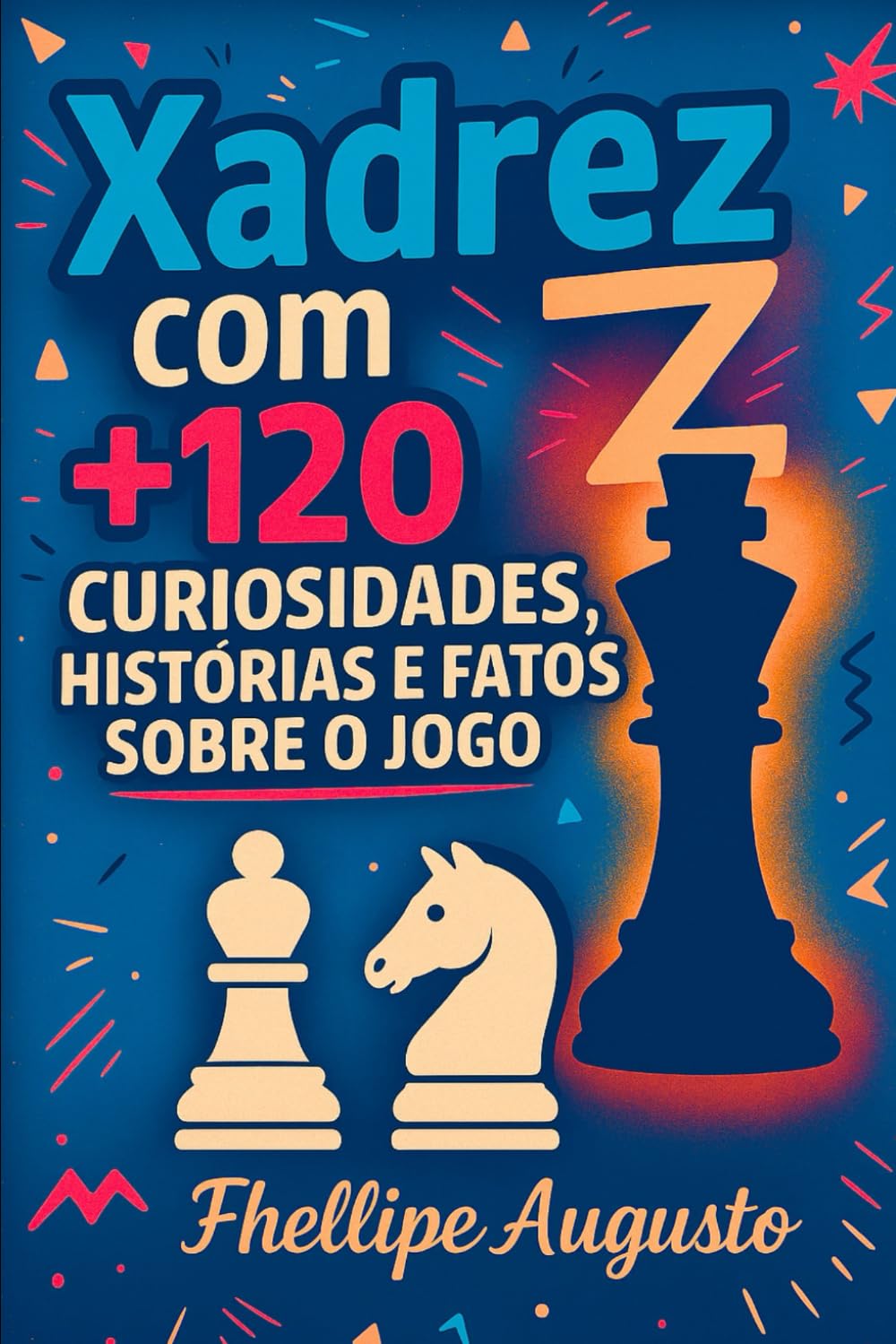 Xadrez com Z: + de 120 Curiosidades, história e fatos sobre o jogo