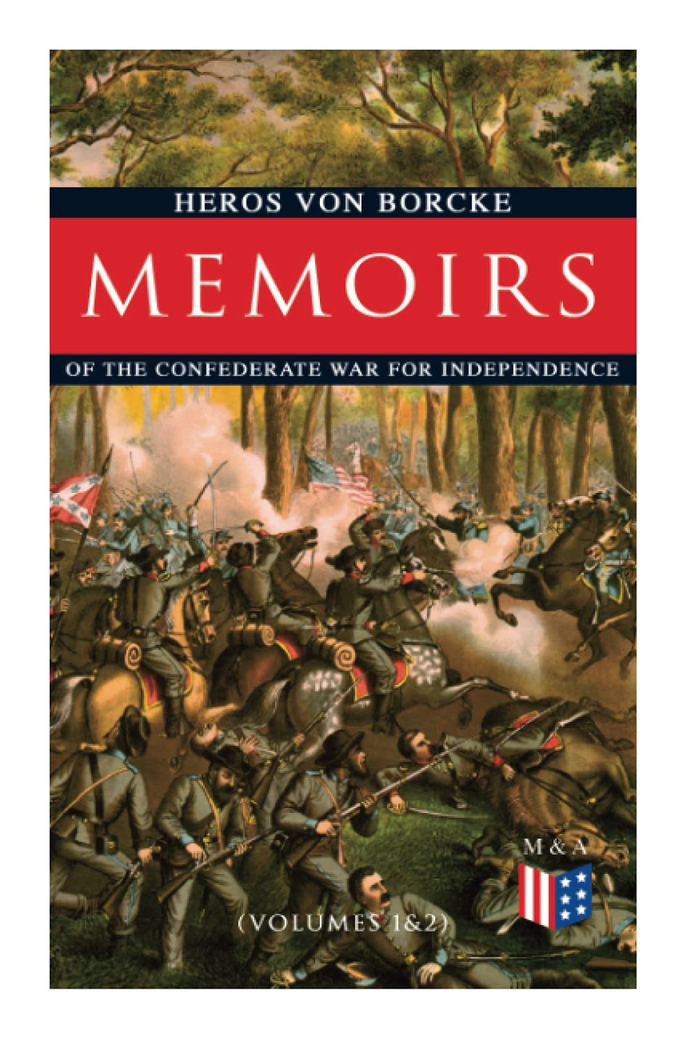 Memoirs of the Confederate War for Independence (Volumes 1&2): Voyage & Arrival in the States, Becoming a Member of the Confederate Army of Northern ... Friendship With J. E. B. Stuart