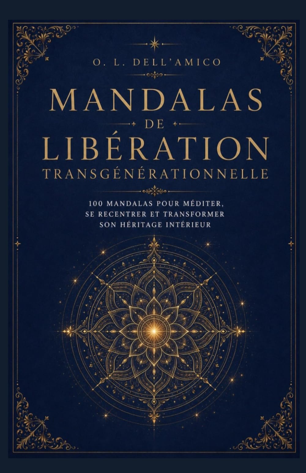 MANDALAS DE LIBÉRATION TRANSGÉNÉRATIONNELLE: 100 mandalas pour libérer votre lignée