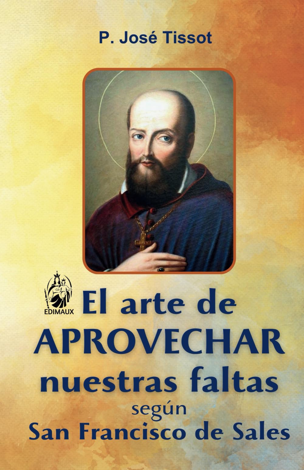 El arte de aprovechar nuestras faltas: según San Francisco de Sales