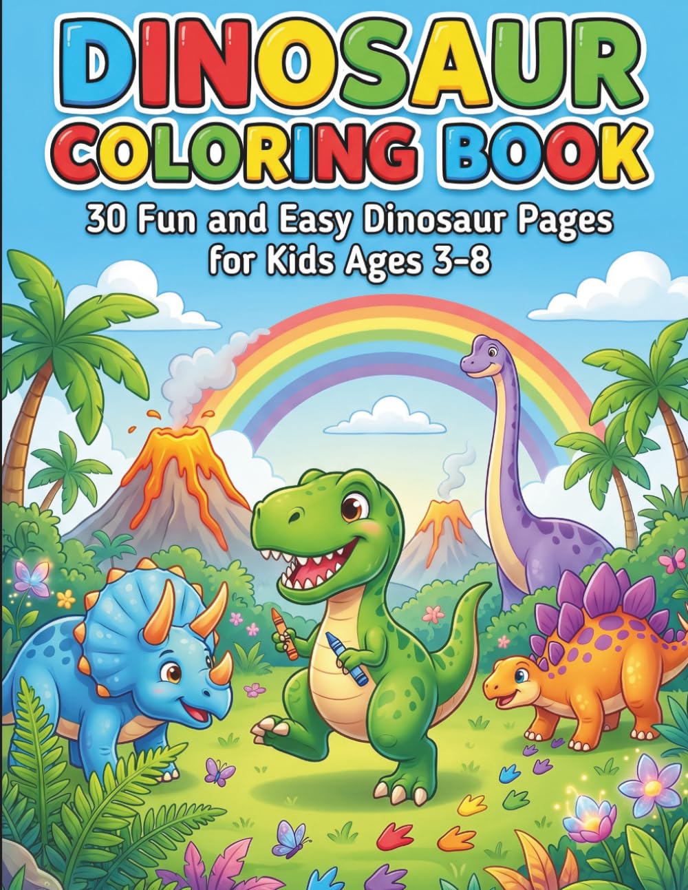 Dinosaur Coloring Book for Kids Ages 3-8: Cute and Easy Dinosaur Coloring Pages with Big Bold Lines for Boys and Girls: 30 Fun Dino Coloring Pages with Color Test Page and Certificate of Completion
