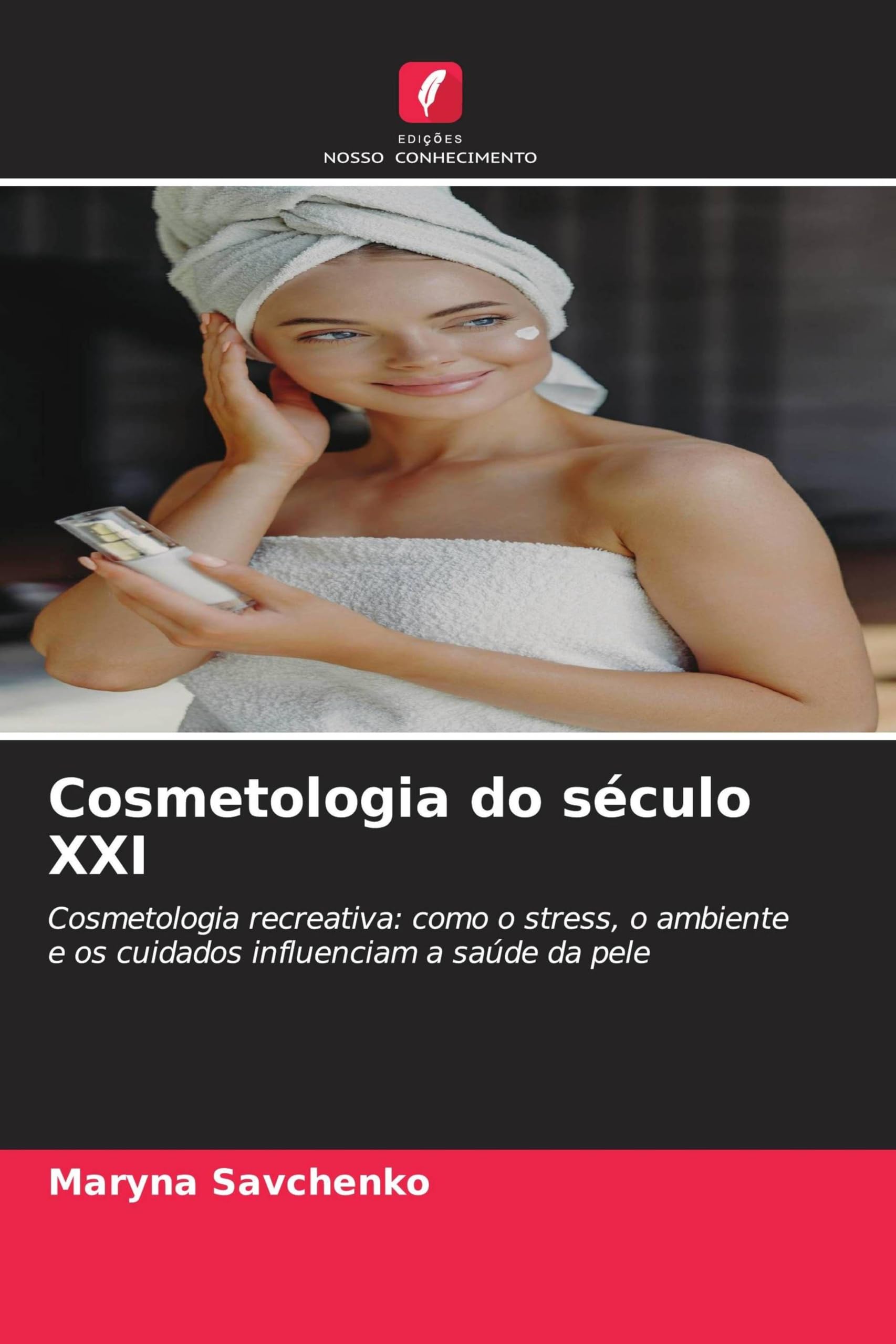 Cosmetologia do século XXI: Cosmetologia recreativa: como o stress, o ambiente e os cuidados influenciam a saúde da pele