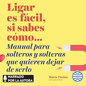 Ligar es fácil, si sabes cómo Audio Libro por María Pasión