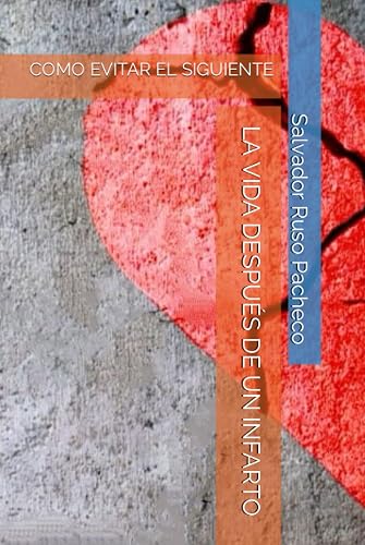 LA VIDA DESPUÉS DE UN INFARTO: COMO EVITAR EL SIGUIENTE (Spanish Edition)