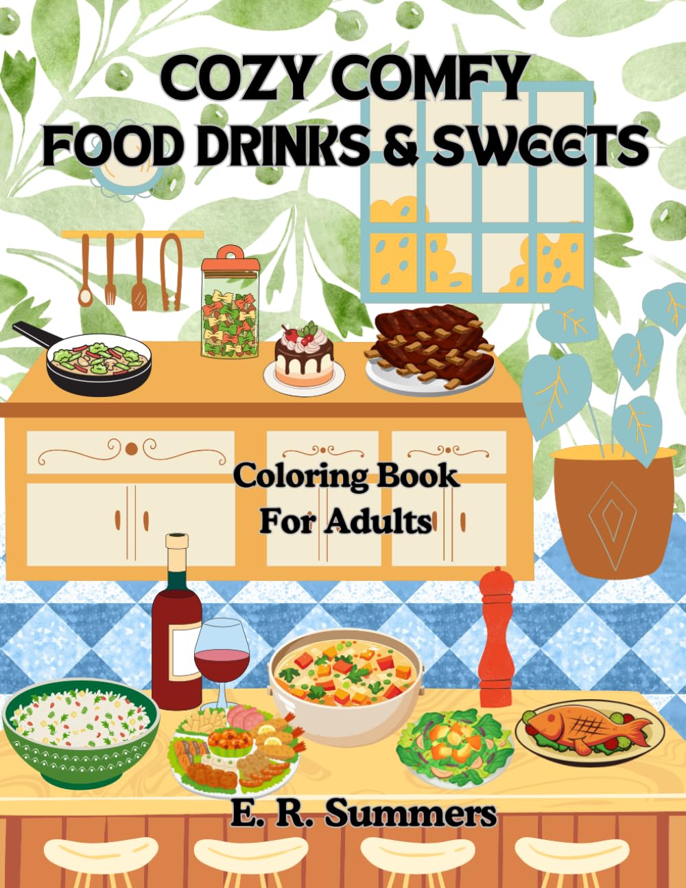 Cozy Comfy Food Drinks and Sweets Coloring Book for Adults: Bold and Easy Lines For Calm Soothing Relaxing Mindful Stress-Free Coloring