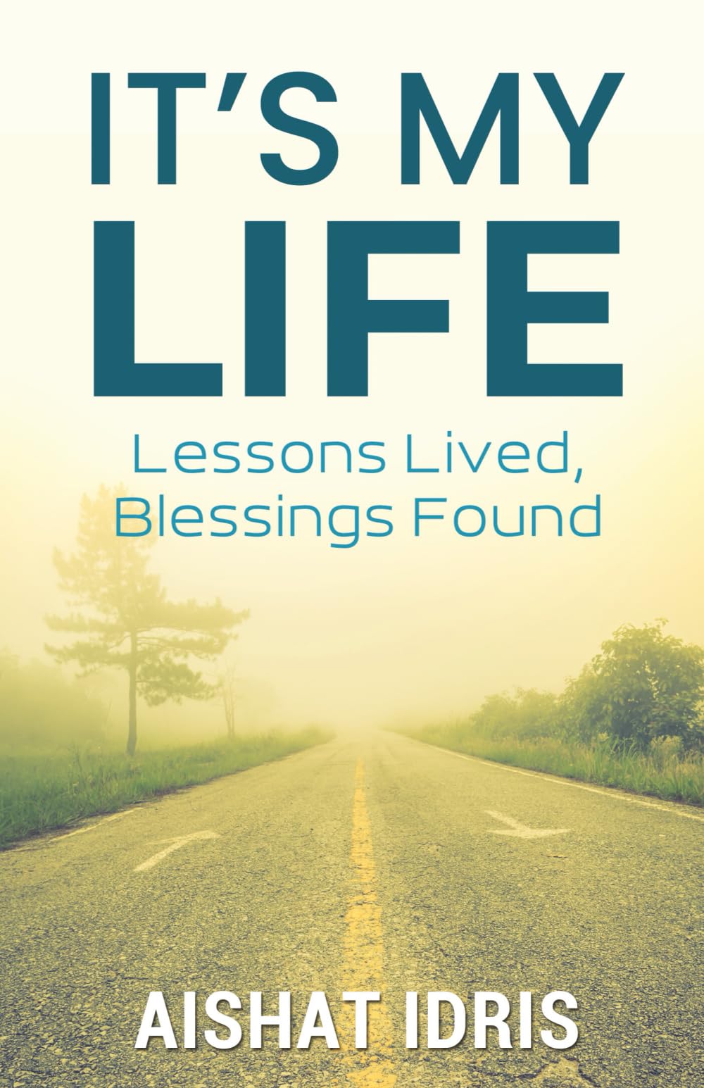 It's My Life: Lessons Lived, Blessings Found