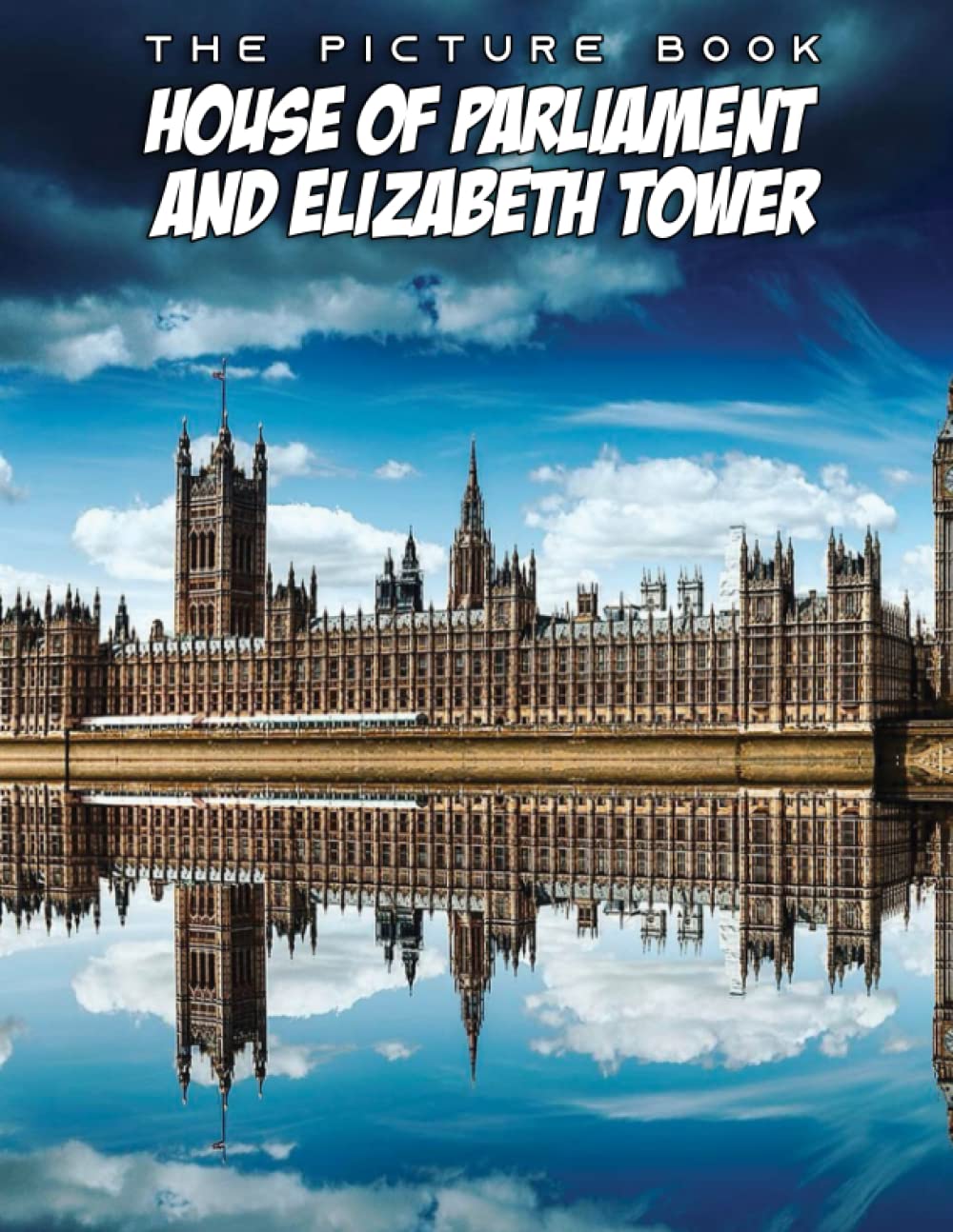 House Of Parliament And Elizabeth Tower Picture Book: Compelling Photos Of House Of Parliament And Elizabeth Tower Collection As A Perfect Gift Idea For Family Relatives Friends Lover All Age