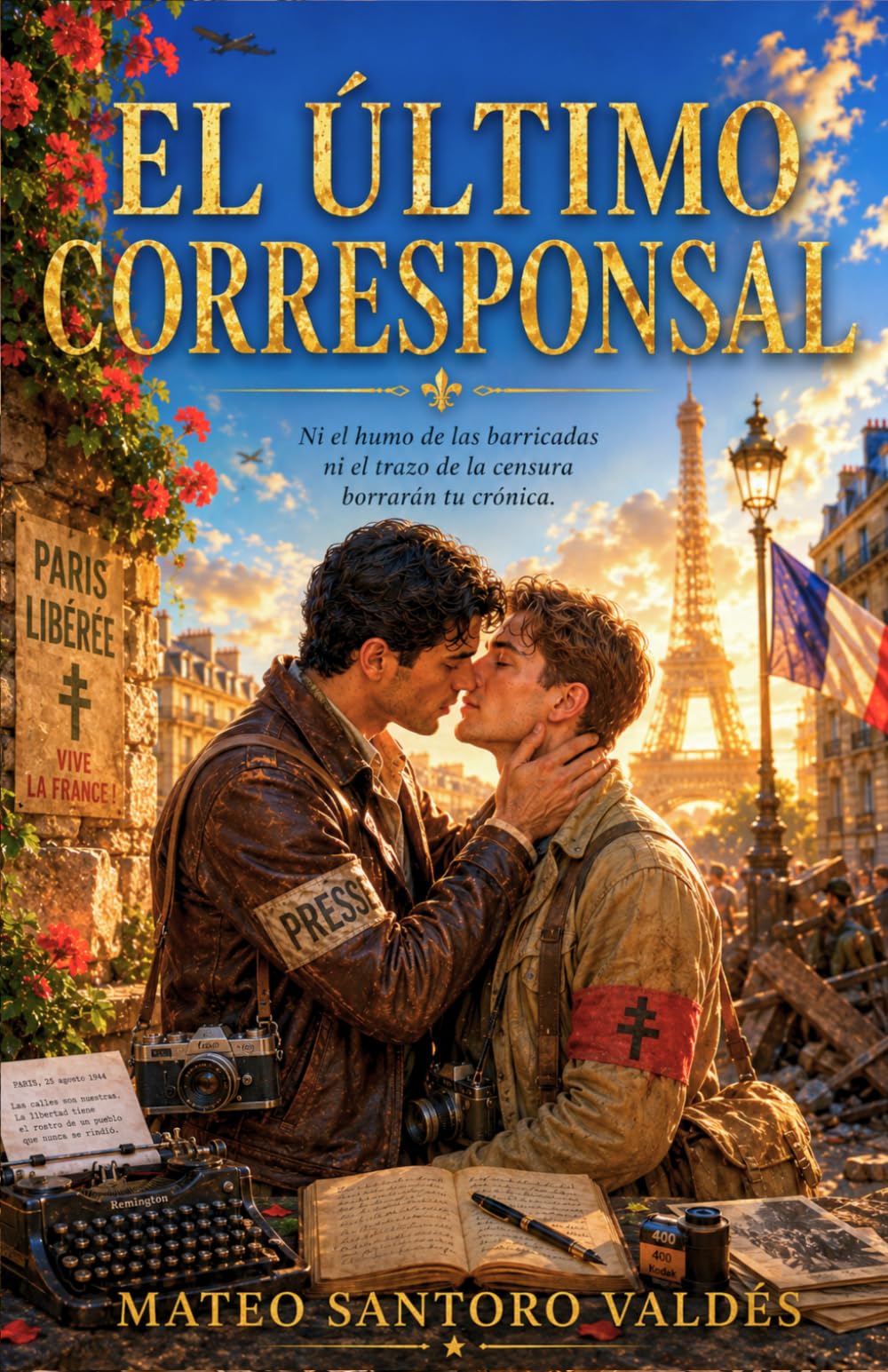 El último corresponsal: Romance MM en la Segunda Guerra Mundial (Amor prohibido y resistencia en la liberación de París)