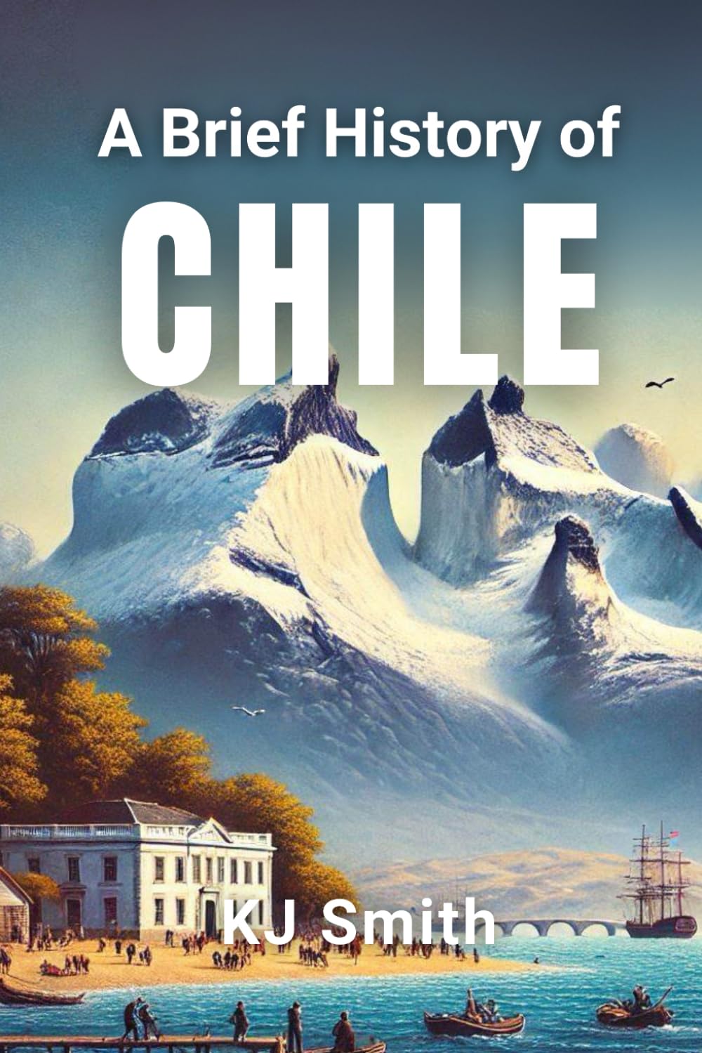 A Brief History of Chile (A Brief History - Around the World Edition)