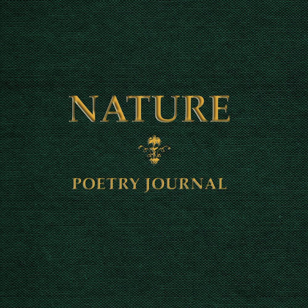 Nature - Poetry Journal: A Journey to Discover Nature's Gifts and Beauty (Poetic Pathways)