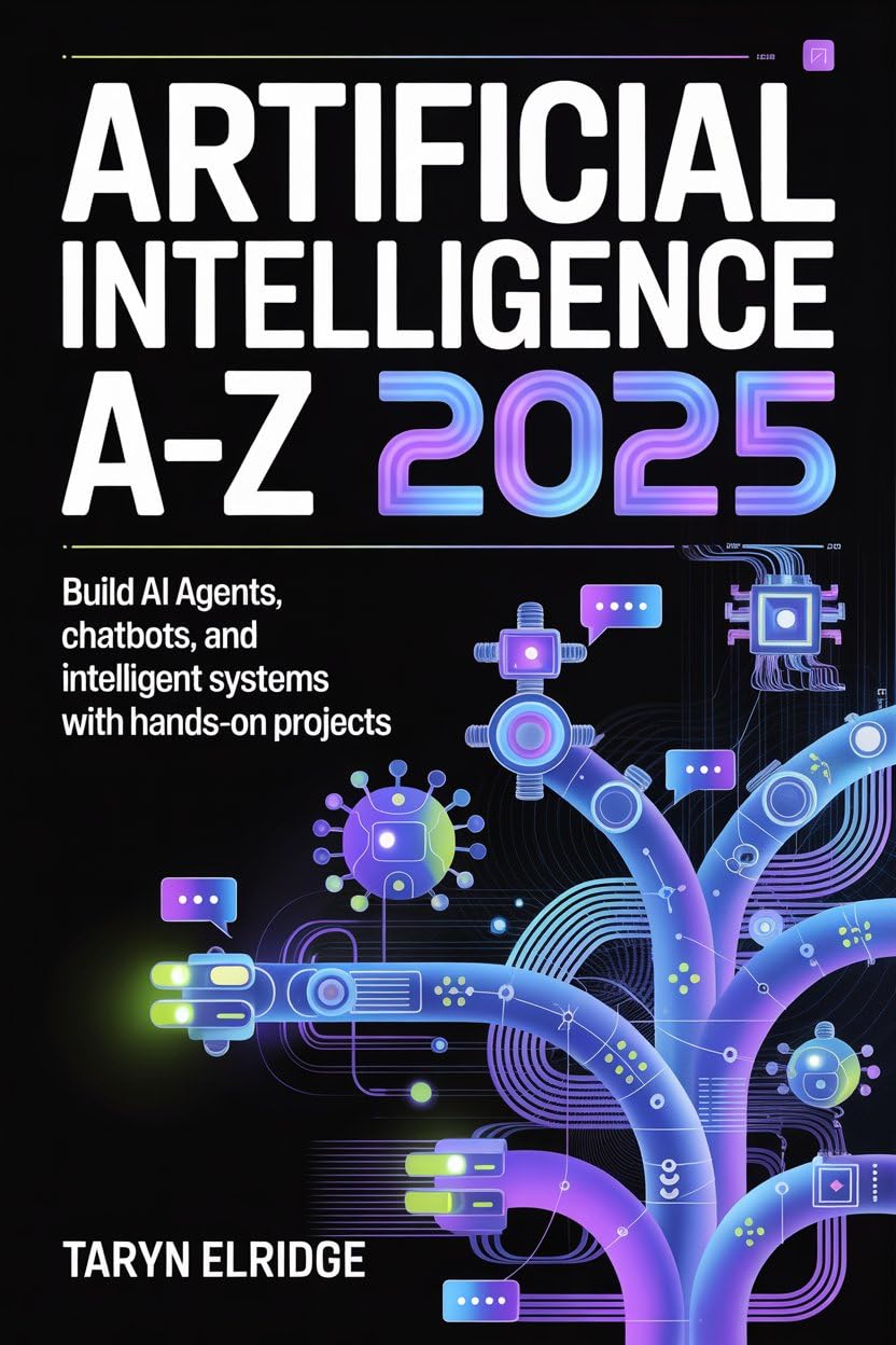 Artificial Intelligence A-Z 2025: Build AI Agents, Chatbots, and Intelligent Systems with Hands-On Projects