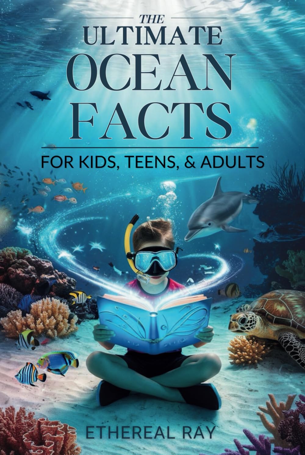 The Ultimate Ocean Facts for Kids, Teens, & Adults: Dive Into Underwater Wonders, Discover Mind-Blowing Creatures, Phenomena, Records, Inventions, and ... of the Deep! (Eleven Worlds to Explore)