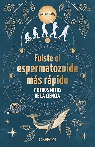Fuiste el espermatozoide más rápido y otros mitos de la ciencia: Conoce las mentiras que te hicieron creer (Libros singulares)