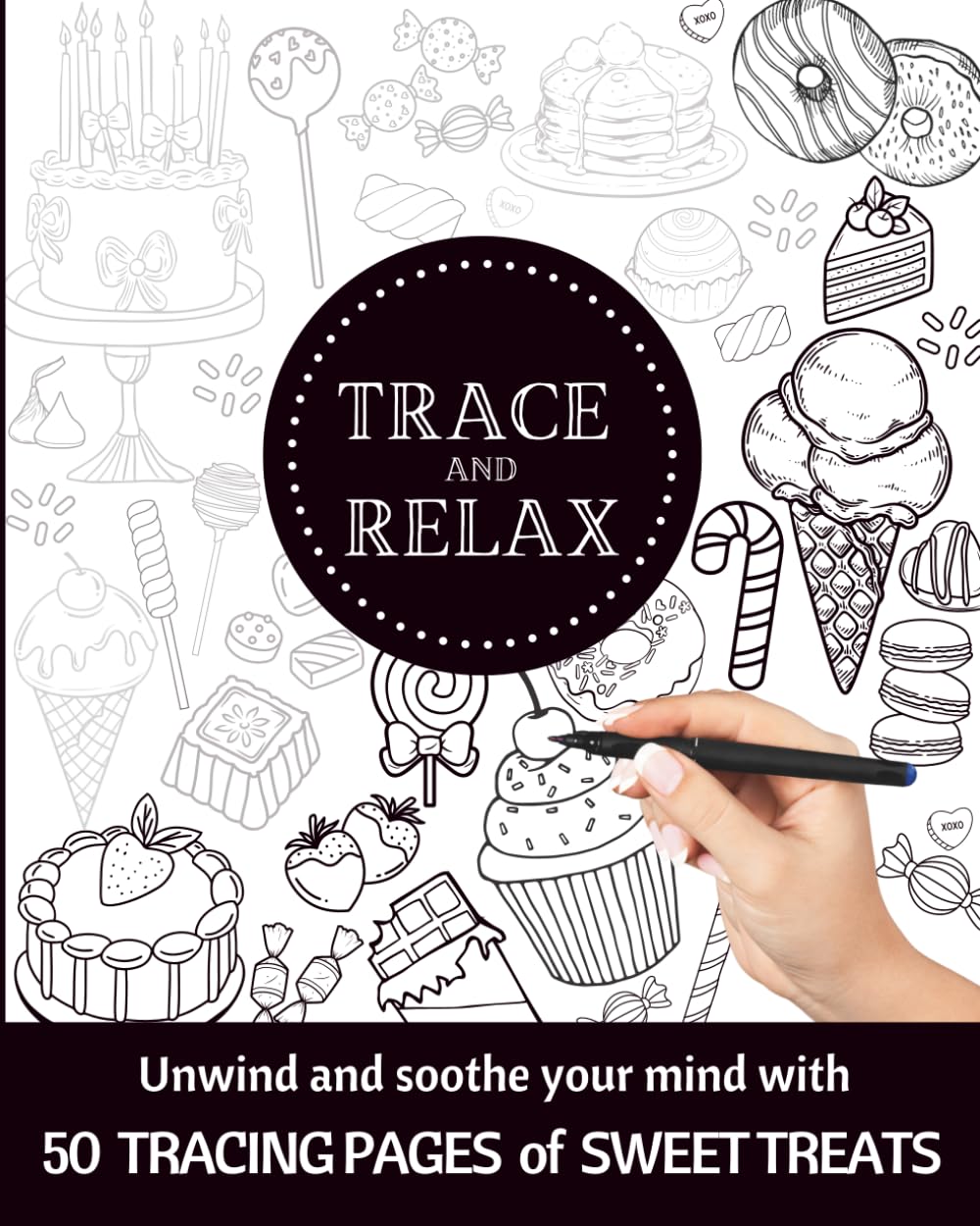 TRACE & RELAX SWEET TREATS TRACING PAGES | MEDITATIVE TRACING PAGES WITH CAKES CANDIES & PIES: | INK TRACING ADULT COLORING BOOK OF SWEET DESSERTS ... Print Book Series | Adult Ink Tracing Pages)