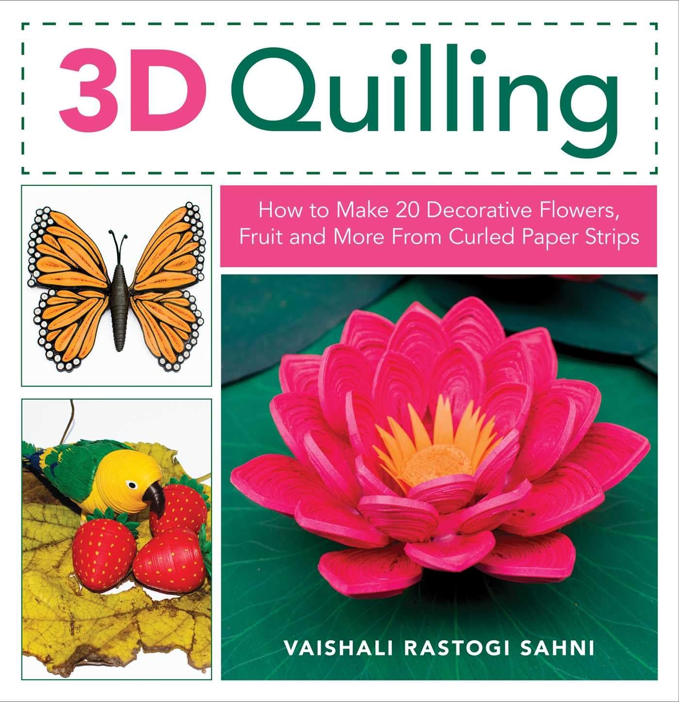 3D Quilling: How to Make 20 Decorative Flowers, Fruit and More From Curled Paper Strips Paperback – Abridged, October 1, 2018